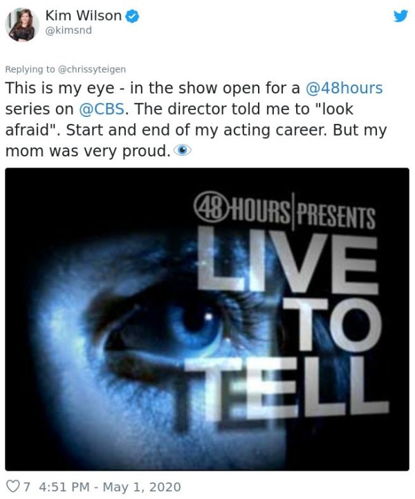 melvin reine - Kim Wilson This is my eye in the show open for a series on . The director told me to "look afraid". Start and end of my acting career. But my mom was very proud. 48 Hours Presents Live Cun To Tell 7