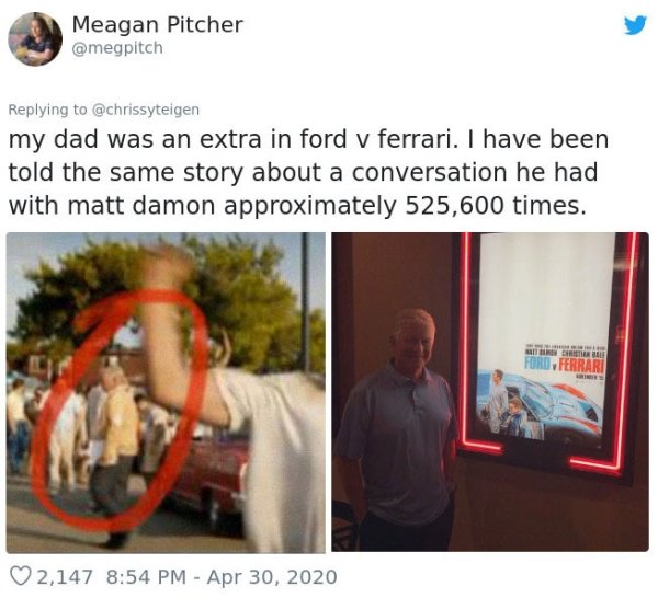 presentation - Meagan Pitcher my dad was an extra in ford v ferrari. I have been told the same story about a conversation he had with matt damon approximately 525,600 times. 2,147