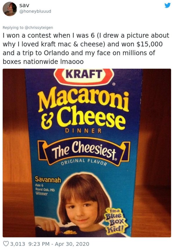 kraft macaroni and cheese - sav I won a contest when I was 6 I drew a picture about why I loved kraft mac & cheese and won $15,000 and a trip to Orlando and my face on millions of boxes nationwide Imaooo Kraft Macaroni & Cheese The Cheesfest. Dinner Origi