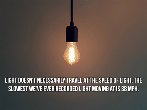 lighting accessory - Light Doesn'T Necessarily Travel At The Speed Of Light. The Slowest We'Ve Ever Recorded Light Moving At Is 38 Mph.