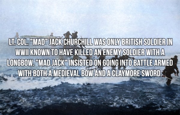 mad jack churchill - Lt. Col. "Mad" Jack Churchill Was Only British Soldier In Wwii Known To Have Killed An Enemy Soldier With A Longbow. "Mad Jackinsisted On Going Into Battle Armed With Botha Medieval Bow Andaclaymore Sword