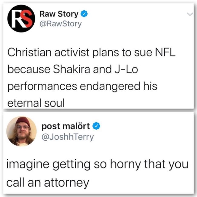 document - Raw Story Christian activist plans to sue Nfl because Shakira and JLo performances endangered his eternal soul post malrt imagine getting so horny that you call an attorney