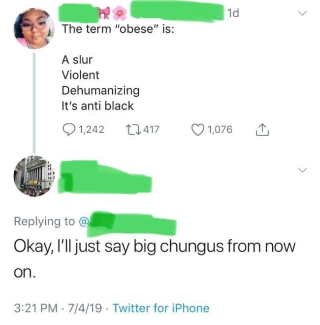 term obese is a slur tweet - The term "obese" is A slur Violent Dehumanizing It's anti black 1,242 12417 1,076 1 @ Okay, I'll just say big chungus from now on. 7419 Twitter for iPhone