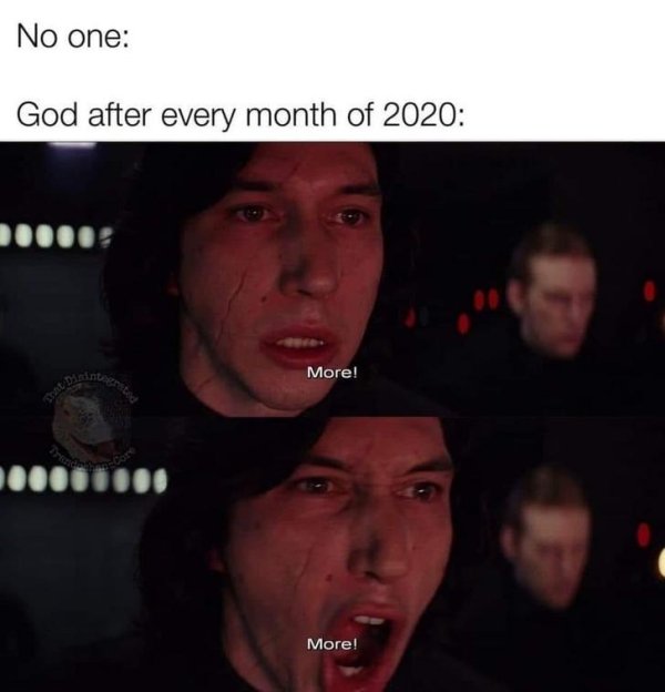 funny memes and pics - 2020 more meme - No one God after every month of 2020 More! More!