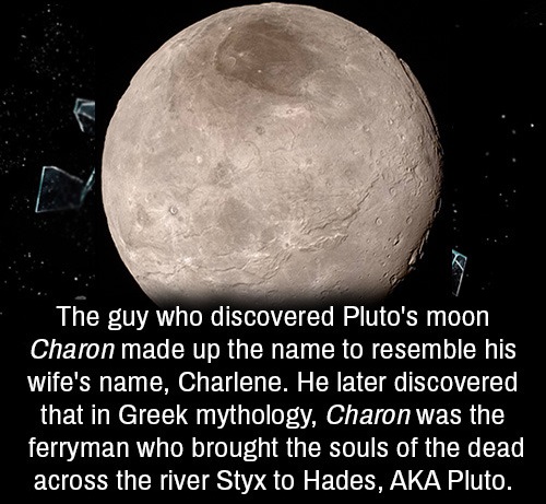 drake forever lyrics - The guy who discovered Pluto's moon Charon made up the name to resemble his wife's name, Charlene. He later discovered that in Greek mythology, Charon was the ferryman who brought the souls of the dead across the river Styx to Hades