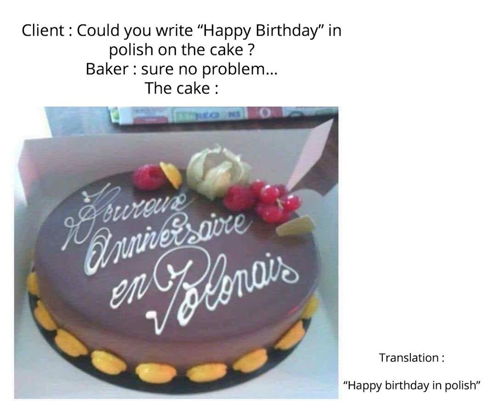 torte - Client Could you write Happy Birthday" in polish on the cake ? Baker sure no problem... The cake Voureure Arrinesave enly voconais Translation "Happy birthday in polish"