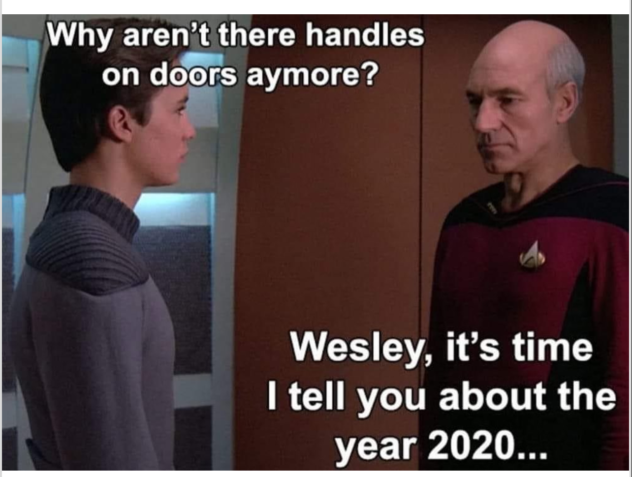 coronavirus memes - Why aren't there handles on doors aymore? Wesley, it's time I tell you about the year 2020...