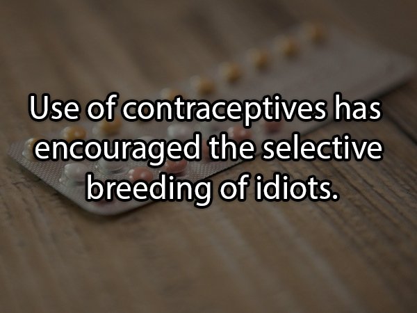 casa museo del campesino - Use of contraceptives has encouraged the selective breeding of idiots.