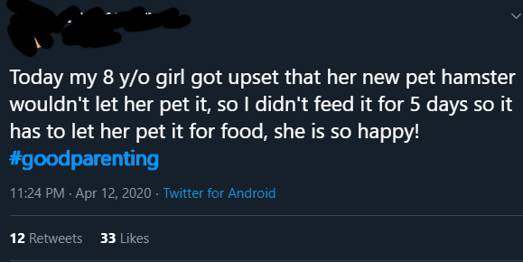 sky - Today my 8 yo girl got upset that her new pet hamster wouldn't let her pet it, so I didn't feed it for 5 days so it has to let her pet it for food, she is so happy! Twitter for Android 12 33