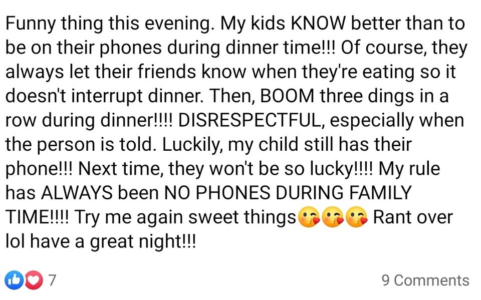 point - Funny thing this evening. My kids Know better than to be on their phones during dinner time!!! Of course, they always let their friends know when they're eating so it doesn't interrupt dinner. Then, Boom three dings in a row during dinner!!!!…