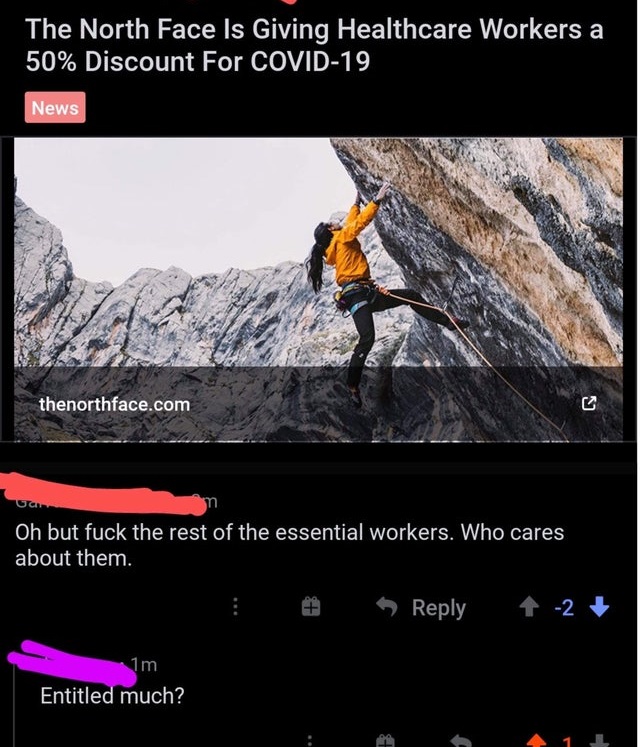 video - The North Face Is Giving Healthcare Workers a 50% Discount For Covid19 News thenorthface.com wan Oh but fuck the rest of the essential workers. Who cares about them. 2 1m Entitled much?