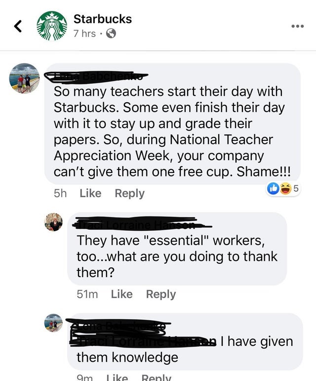 web page - Starbucks 7 hrs. Bab So many teachers start their day with Starbucks. Some even finish their day with it to stay up and grade their papers. So, during National Teacher Appreciation Week, your company can't give them one free cup. Shame!!! 5h b5
