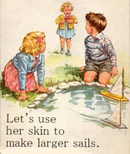 dick and jane funny memes - Let's use her skin to make larger sails.