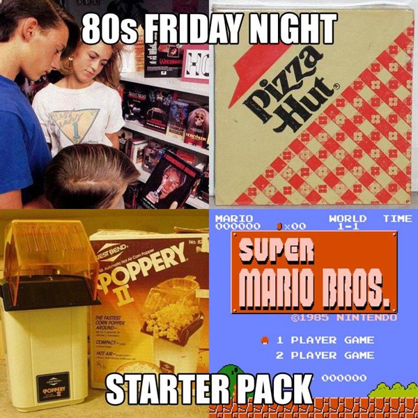 80's friday night meme - 80s Friday Night Pizza World Time Mart. 2x00 Super Est Bend Poppery Mario Bros. 1985 Nintendo 1 Player Game 2 Player Game Starter Pack 000000 Porrent