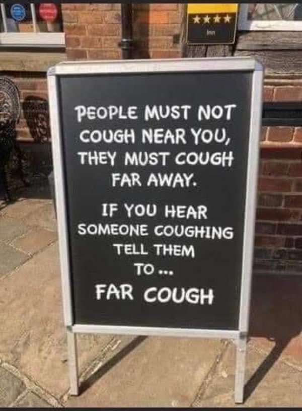 Cough - People Must Not Cough Near You, They Must Cough Far Away. If You Hear Someone Coughing Tell Them To ... Far Cough
