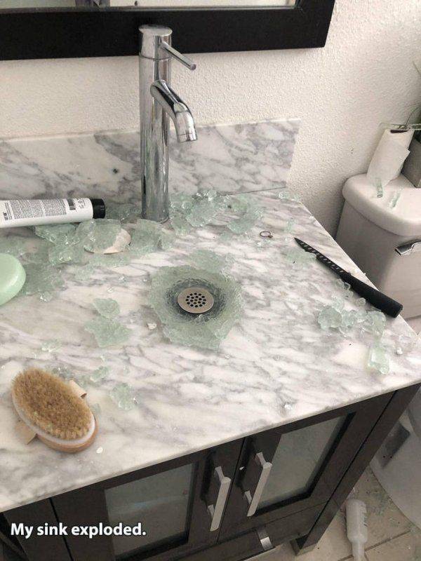 My sink exploded.