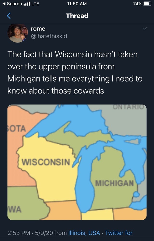 cartoon - Search || Lte 74% Thread rome The fact that Wisconsin hasn't taken over the upper peninsula from Michigan tells me everything I need to know about those cowards Ontario Ota Wisconsin Michigan Wa . 5920 from Illinois, Usa. Twitter for