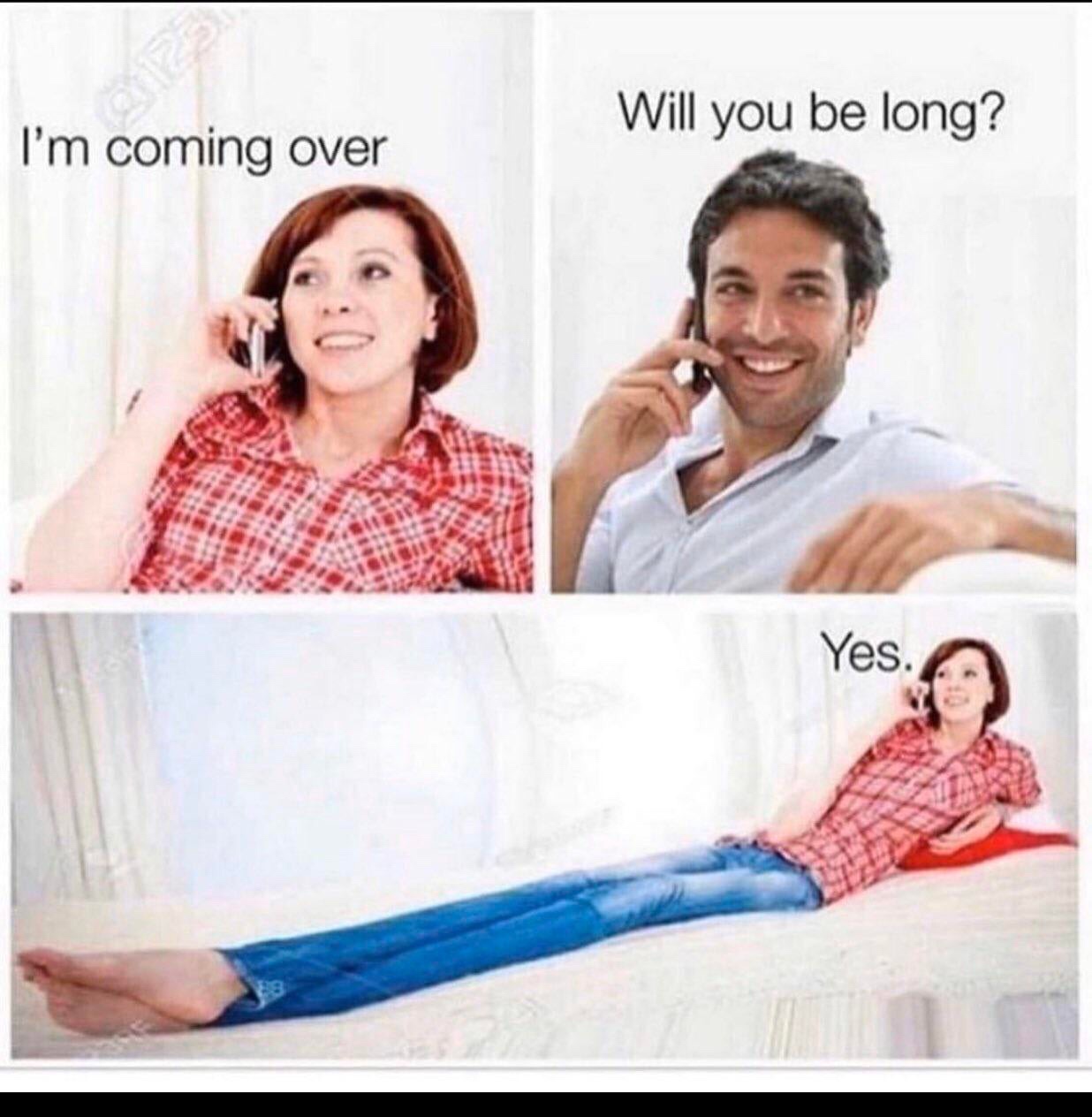 i m coming over will you be long meme - I'm coming over Will you be long? Yes.
