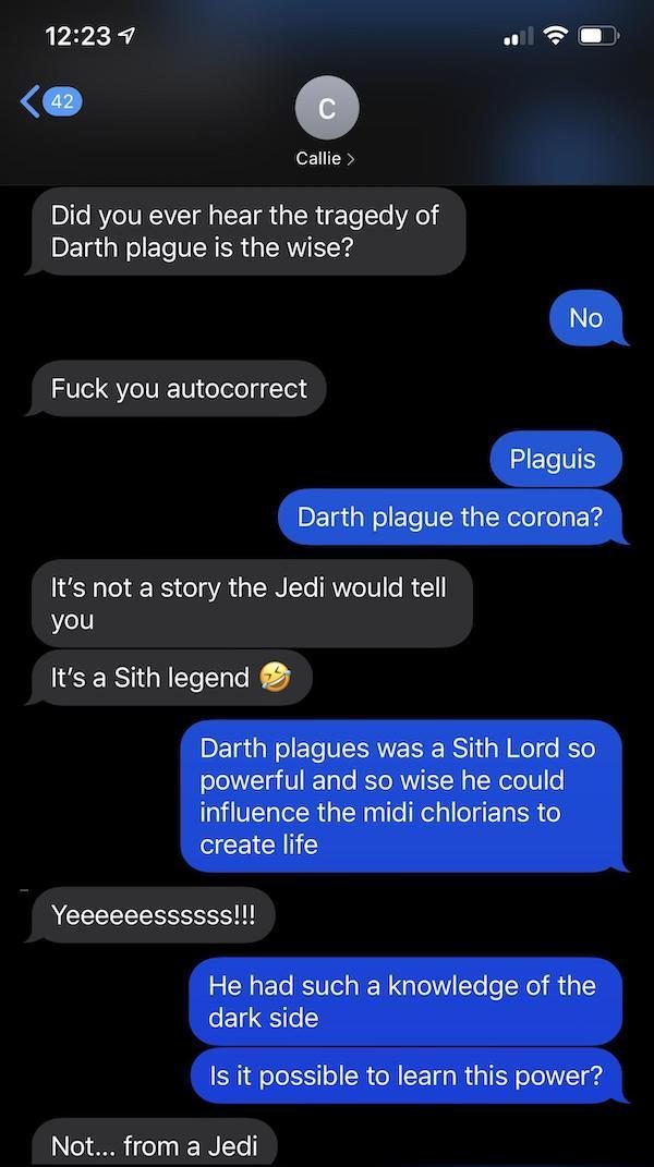 funny texts - Did you ever hear the tragedy of darth plague is the wise?