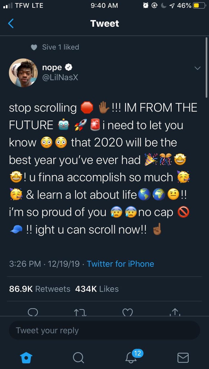 lil nas x - nope stop scrolling !!! Im From The Future Mo i need to let you know that 2020 will be the best year you've ever had L! u finna accomplish so much & learn a lot about life !! i'm so proud of you are no capo !! ight u can…