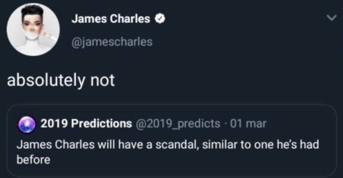 James Charles absolutely not 2019 Predictions .01 mar James Charles will have a scandal, similar to one he's had before