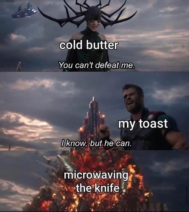 karen and kyle meme - cold butter You can't defeat me. my toast I know, but he can. microwaving the knife