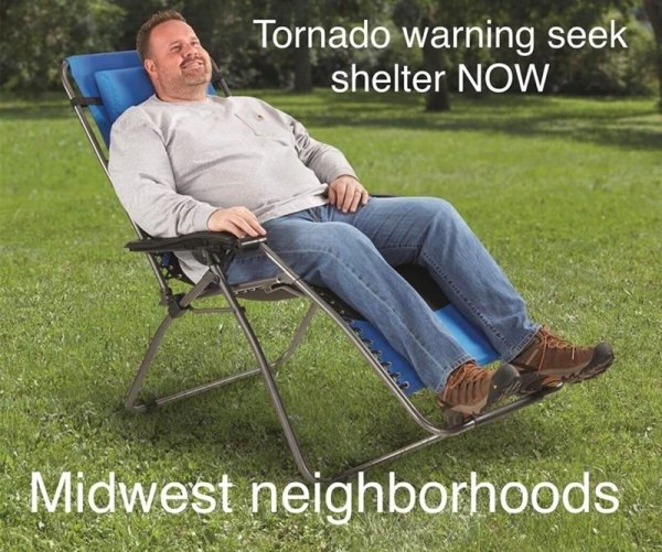 midwesterners tornado meme - Tornado warning seek shelter Now Midwest neighborhoods