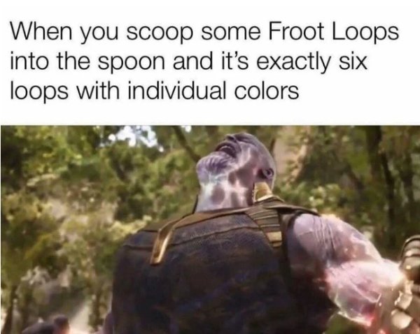 froot loop memes - When you scoop some Froot Loops into the spoon and it's exactly six loops with individual colors