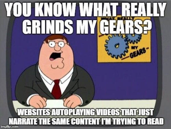 gta 5 memes - You Know What Really Grinds My Gears? Gears Websites Autoplaying Videos That Just Narrate The Same Content I'M Trying To Read imgflip.com