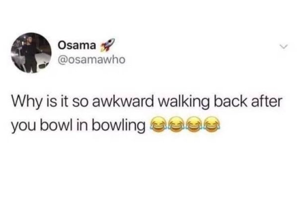 Humour - Osama Why is it so awkward walking back after you bowl in bowling code