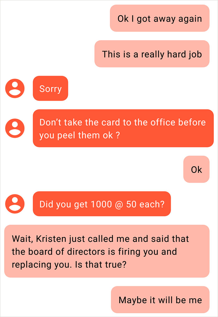 number - Ok I got away again This is a really hard job Sorry Don't take the card to the office before you peel them ok? Did you get 1000 @ 50 each? Wait, Kristen just called me and said that the board of directors is firing you and replacing you. Is that 