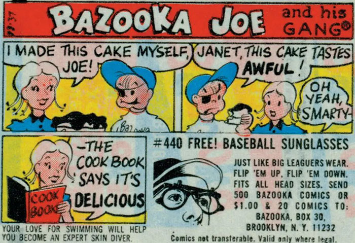 bazooka gum comics - and his Gangi I Made This Cake Myself, Janet, This Cake Tastes Joe! Awful! Yeah, Smarty Balava The Free! Baseball Sunglasses Cook Book Just Big Leaguers Wear. Flip 'Em Up, Flip "Em Down. Says It'S Fits All Head Sizes. Send Coox Delici