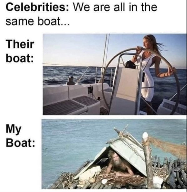 we re all in the same boat meme - Celebrities We are all in the same boat... Their boat My Boat