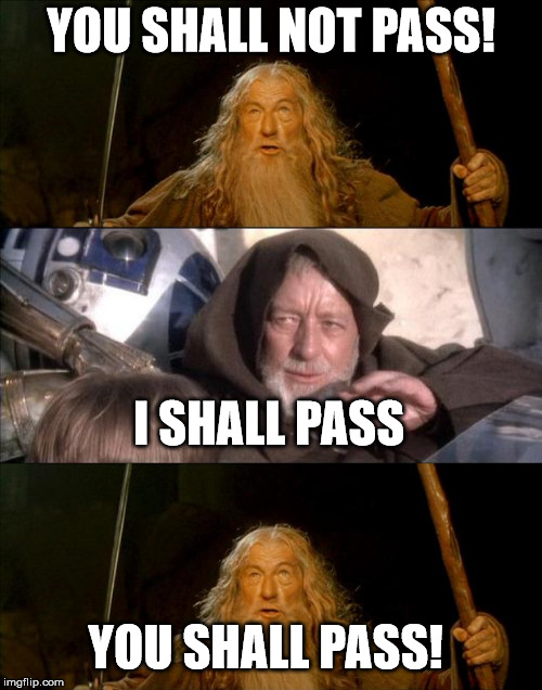 you shall not pass jedi mind trick - You Shall Not Pass! I Shall Pass You Shall Pass! imgflip.com