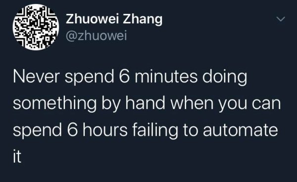 gummy smile meme - Zhuowei Zhang Never spend 6 minutes doing something by hand when you can spend 6 hours failing to automate it