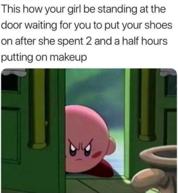 angry kirby - This how your girl be standing at the door waiting for you to put your shoes on after she spent 2 and a half hours putting on makeup