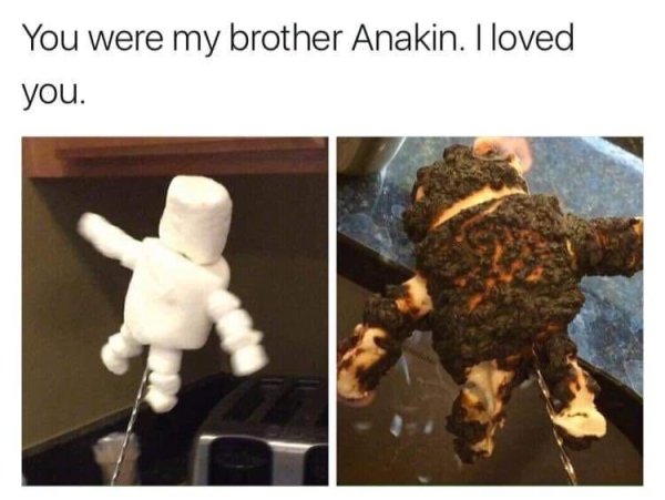 squad decides to roast you - You were my brother Anakin. I loved you.