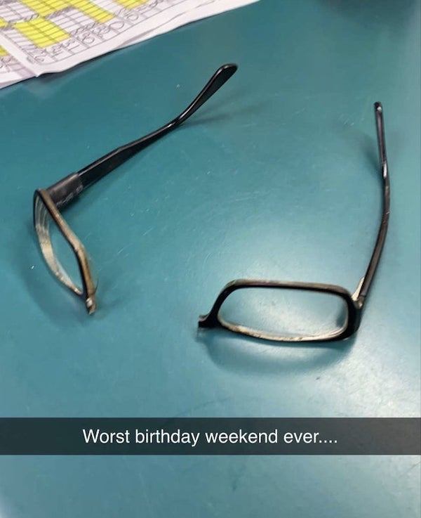 glasses - Worst birthday weekend ever....