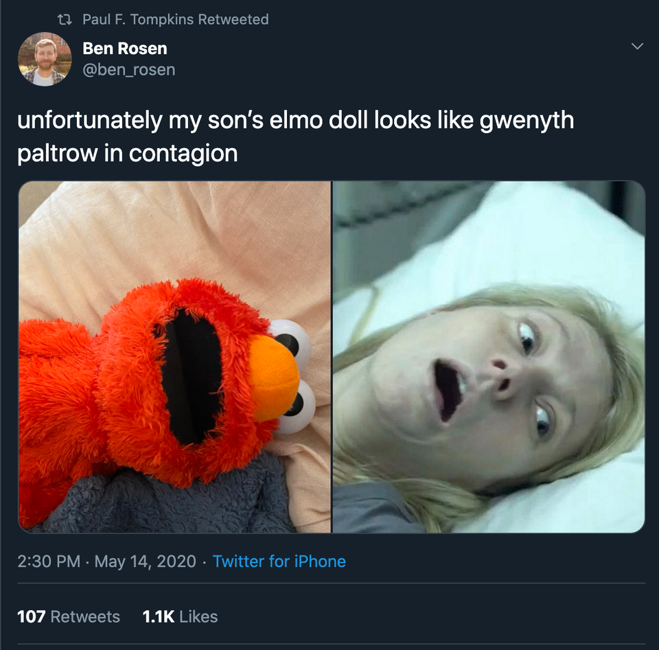 photo caption - 11 Paul F. Tompkins Retweeted Ben Rosen unfortunately my son's elmo doll looks gwenyth paltrow in contagion Twitter for iPhone 107