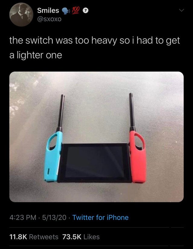 nintendo switch lighter meme - 100 Smiles the switch was too heavy so i had to get a lighter one 51320 Twitter for iPhone