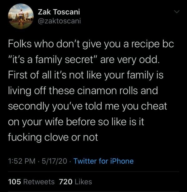 cheryl meme working from home - Zak Toscani Folks who don't give you a recipe bc "it's a family secret" are very odd. First of all it's not your family is living off these cinamon rolls and secondly you've told me you cheat on your wife before so is it fu