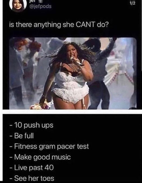 it's a evil world we live in future - 12 is there anything she Cant do? 10 push ups Be full Fitness gram pacer test Make good music Live past 40 See her toes