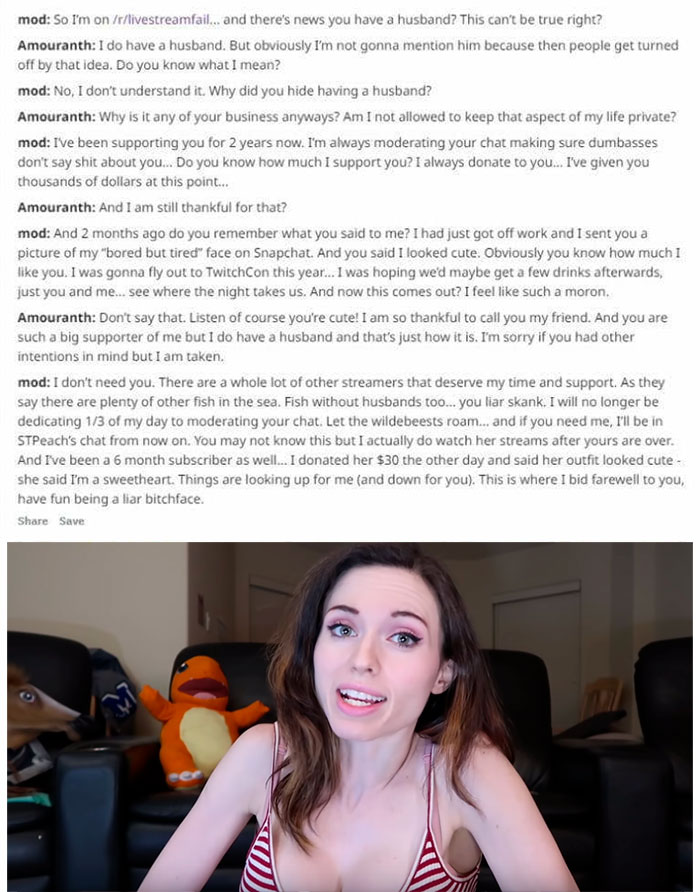 beauty - mod So I'm on rlivestreamfail... and there's news you have a husband? This can't be true right? Amouranth I do have a husband. But obviously I'm not gonna mention him because then people get turned off by that idea. Do you know what I mean? mod N