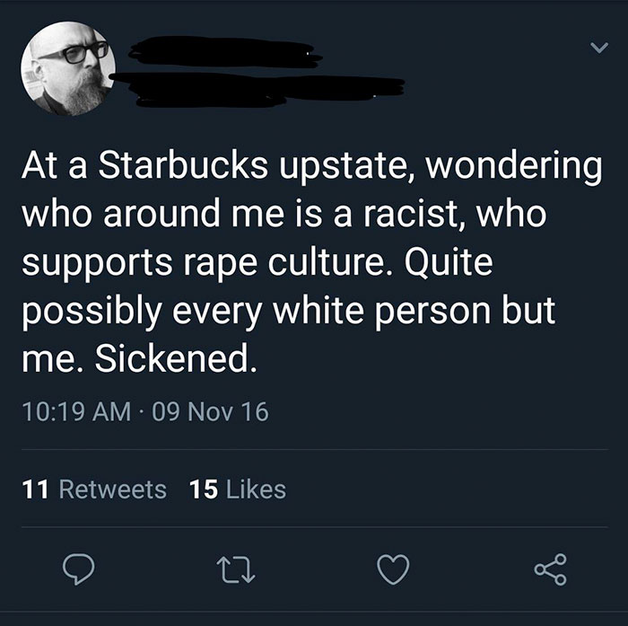 screenshot - At a Starbucks upstate, wondering who around me is a racist, who supports rape culture. Quite possibly every white person but me. Sickened. 09 Nov 16 11 15 27 of