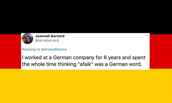I worked at a German company for 6 years and spent the whole time thinking afaik was a german word