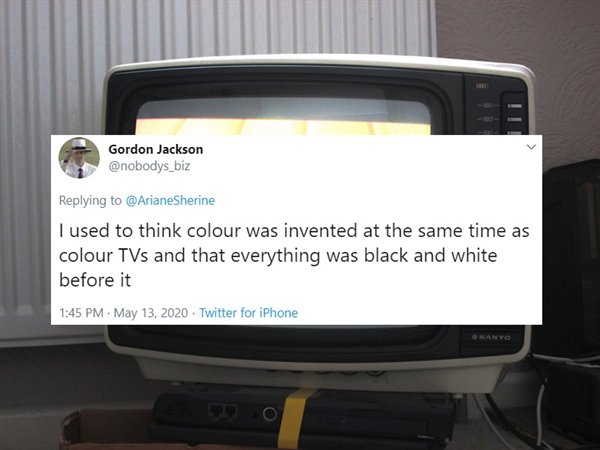 I used to think colour was invented at the same time as colour TVs and that everything was black and white before it . Sanyo