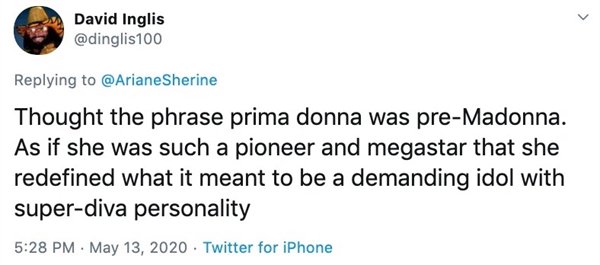 Thought the phrase prima donna was preMadonna. As if she was such a pioneer and megastar that she redefined what it meant to be a demanding idol with super diva personality.