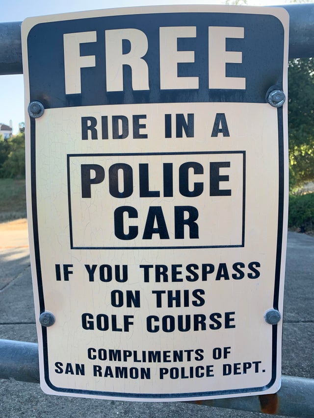 shoplifters will be prosecuted sign - Free Ride In A Police Car If You Trespass On This Golf Course Compliments Of San Ramon Police Dept.