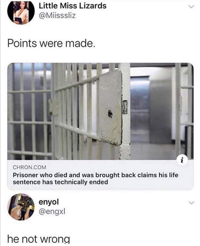 prisoner who died and was brought back - Little Miss Lizards Points were made. On Chron.Com Prisoner who died and was brought back claims his life sentence has technically ended enyol he not wrong