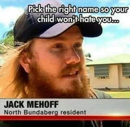 jack mehoff - Pick the right name so your child won't hate you... Jack Mehoff North Bundaberg resident